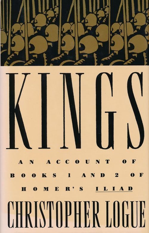 [Item #68973] Kings An Account of Books 1 and 2 of Homer's Iliad. Christopher Logue.