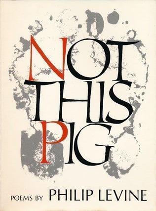 Item #68977] Not This Pig Poems. Philip Levine