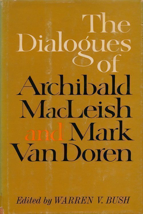 [Item #69058] The Dialogues of Archibald Macleish and Mark Van Doren. Warren V. Bush.