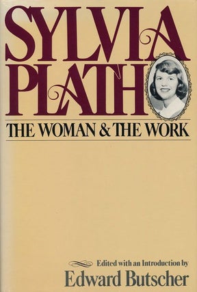 Item #69077] Sylvia Plath The Woman and the Work. Edward Butscher