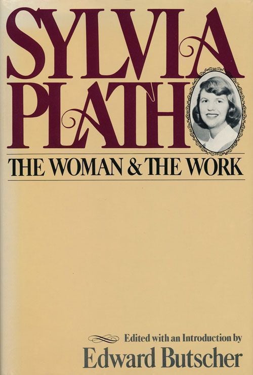 [Item #69077] Sylvia Plath The Woman and the Work. Edward Butscher.