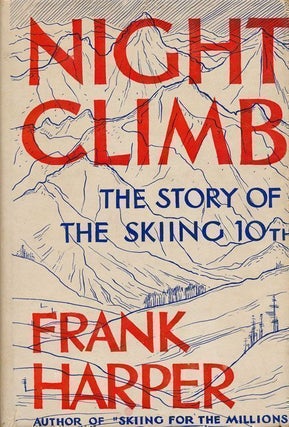 Item #69273] Night Climb The Story of the Skiing 10th. Frank Harper