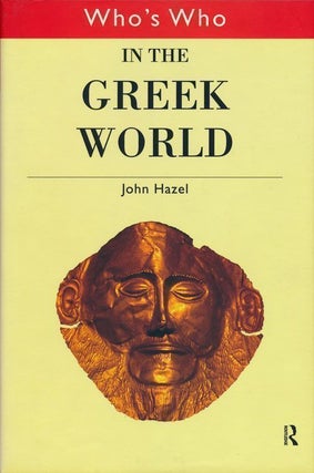 Item #69285] Who's Who in the Greek World. John Hazel