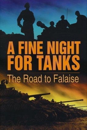 Item #69304] A Fine Night for Tanks The Road to Falaise. Ken Tout
