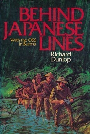 Item #69396] Behind Japanese Lines With the OSS in Burma. Richard Dunlop