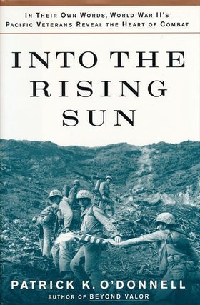 Item #69436] Into the Rising Sun In Their Own Words, World War II's Pacific Veterans Reveal the...