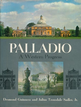 Item #69522] Palladio A Western Progress. Julius Trousdale Sadler, Desmond Guinness