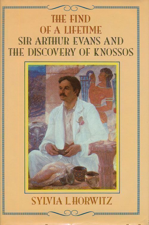 [Item #69523] Find of a Lifetime Sir Arthur Evans and the Discovery of Knossos. Sylvia L. Horwitz.