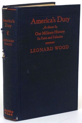 Item #69563] America's Duty As Shown by Oiur Military History its Facts and Fallacies. Leonard Wood