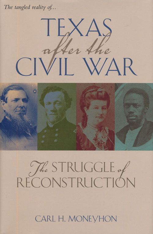 [Item #69569] Texas after the Civil War: the Struggle of Reconstruction. Carl H. Moneyhon.