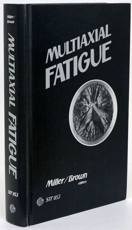 [Item #69579] Multiaxial Fatigue. Keith John Miller, Michael W. Brown.