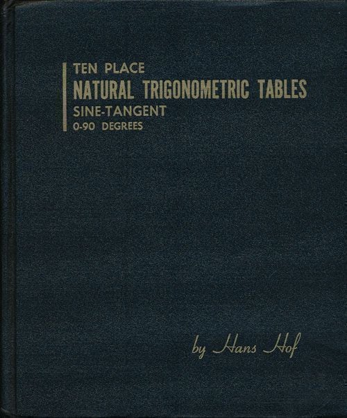[Item #69580] Ten Place Natural Trigonometric Tables Sine-Tangent 0-90 Degrees. Hof. Hans.