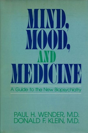 Item #69587] Mind, Mood and Medicine A Guide to the New Biopsychiatry. M. D. Wender, Paul H., M....