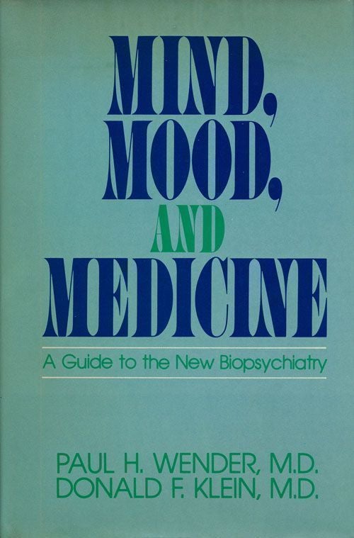 [Item #69587] Mind, Mood and Medicine A Guide to the New Biopsychiatry. M. D. Wender, Paul H., M. D. Donald F. Klein.