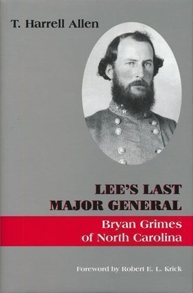 Item #69610] Lee's Last Major General Bryan Grimes Of North Carolina. T. Harrell Allen