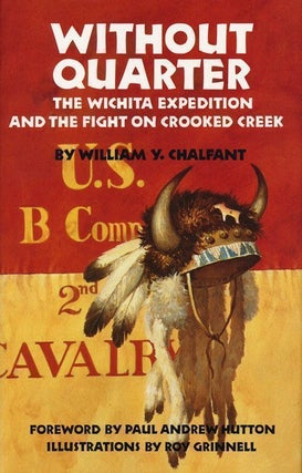 Item #69628] Without Quarter The Wichita Expedition and the Fight on Crooked Creek. William Y....