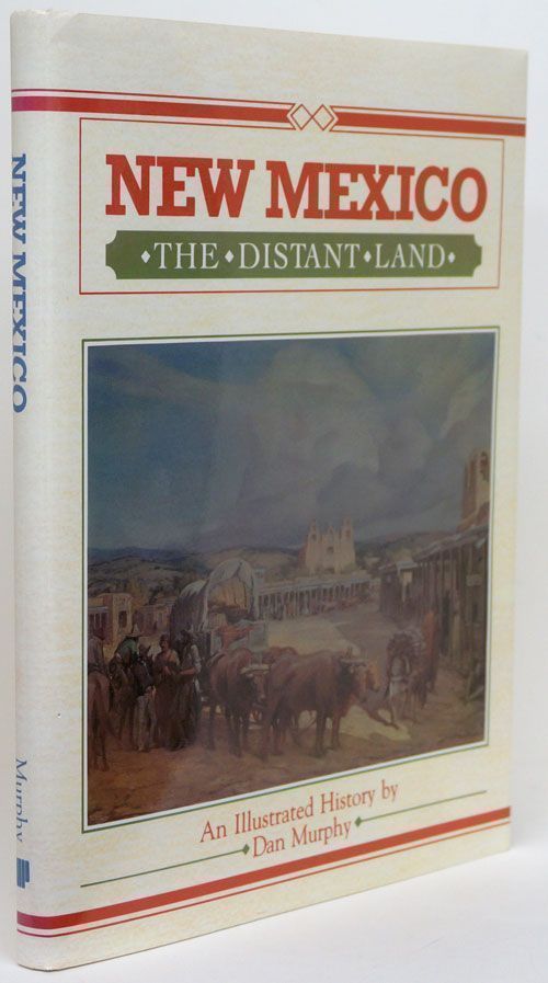 [Item #69754] New Mexico, the Distant Land An Illustrated History. Dan Murphy.