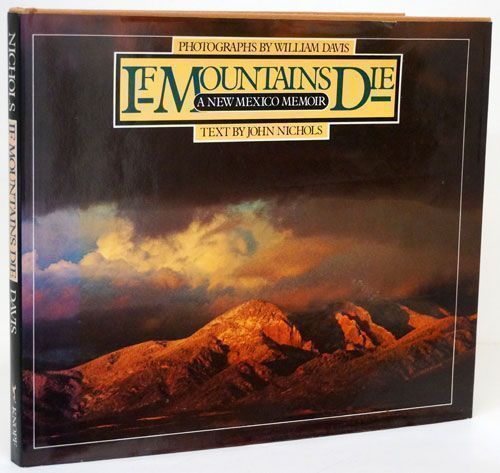 [Item #69820] If Mountains Die A New Mexico Memoir. John Nichols.