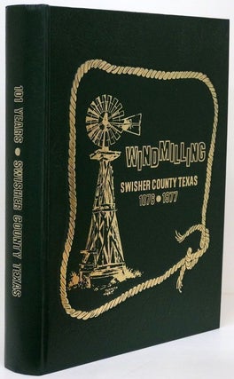 Item #69882] Windmilling 101 Years of Swisher County Texas History 1876-1977. Swisher County...