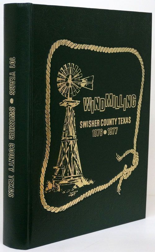 [Item #69882] Windmilling 101 Years of Swisher County Texas History 1876-1977. Swisher County Historical Commission.