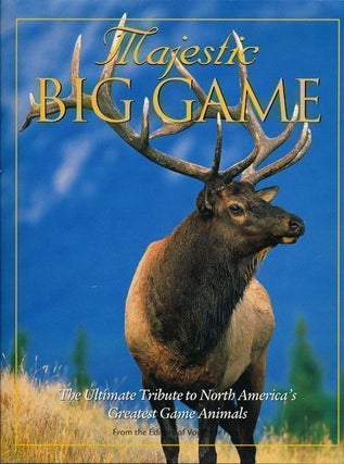 Item #69933] Majestic Big Game The Ultimate Tribute to North America's Greatest Game Animals. Of...