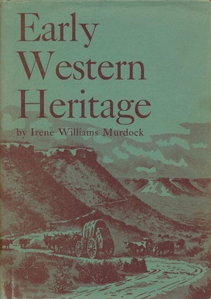 Item #69987] Early Western Heritage. Irene Williams Murdock