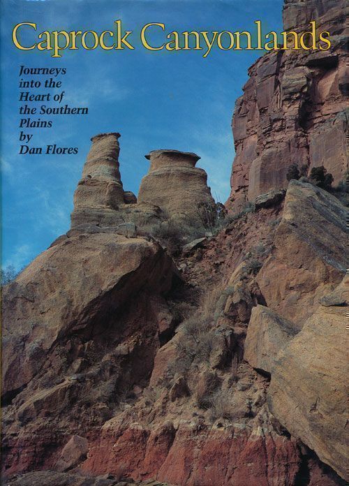 [Item #70007] Caprock Canyonlands Journeys Into the Heart of the Southern Plains. Dan Flores.