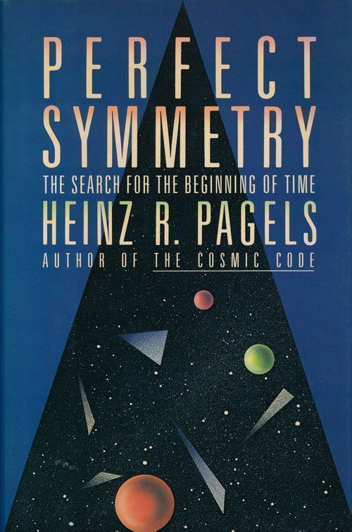 [Item #70013] Perfect Symmetry The Search for the Beginning of Time. Heinz R. Pagels.