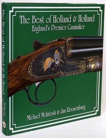 [Item #70018] The Best of Holland & Holland England's Premier Gunmaker. Michael McIntosh, Jan Roosenburg.