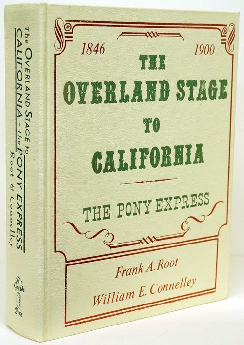 [Item #70048] The Overland Stage to California Personal Reminiscences and Authentic History of the Great Overland Stage Line and Pony Express from the Missouri River to the Pacific Ocean, Frank A. Root, William Elsey Connelley.