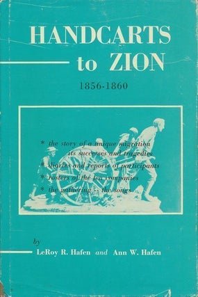 Item #70089] Handcarts to Zion The Story of a Unique Western Migration 185-1860. Leroy R. Hafen,...