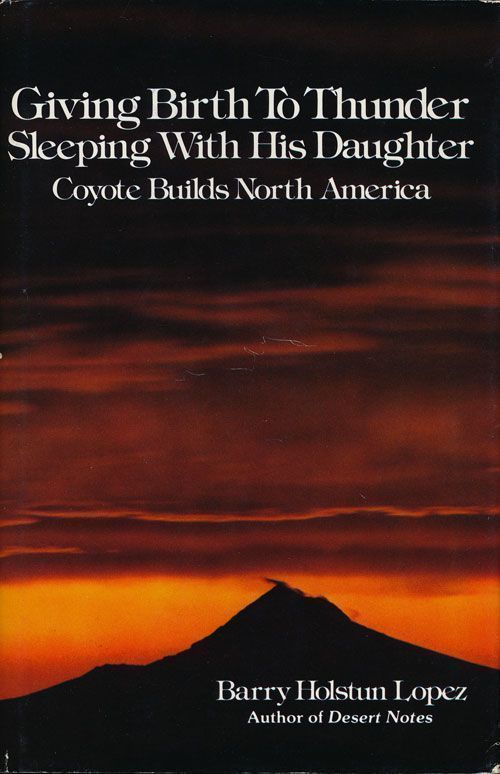 [Item #70090] Giving Birth to Thunder, Sleeping with His Daughter Coyote Builds North America. Barry Holstun Lopez.