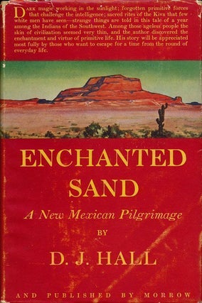 Item #70095] Enchanted Sand A New Mexican Pilgrimage. D. J. Hall
