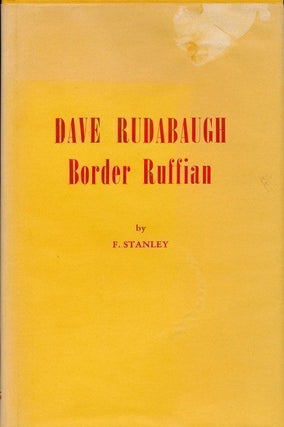 Item #70100] Dave Rudabaugh: Border Ruffian. F. Stanley
