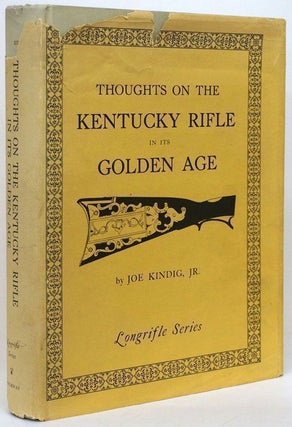Item #70108] Thoughts on the Kentucky Rifle in its Golden Age. Joe Jr Kindig