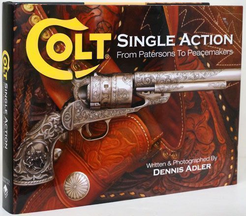[Item #70109] Colt Single Action From Patersons to Peacemakers. Dennis Adler.