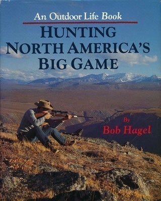 Item #70151] Hunting North America's Big Game. Bob Hagel