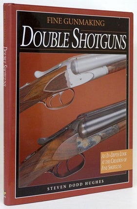 Item #70153] Fine Gunmaking Double Shotguns. Steven Dodd Hughes