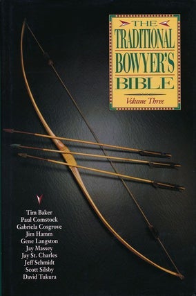 Item #70163] The Traditional Bowyer's Bible, Vol. 3. Tim Baker, Paul Comstock, Gabriela Cosgrove,...