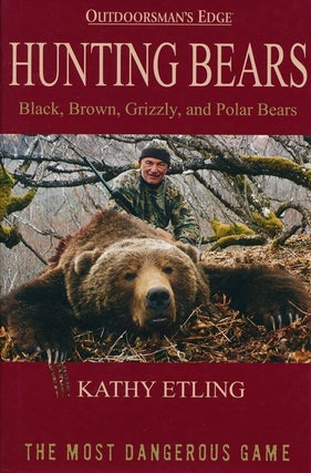 Item #70164] Hunting Bears Black, Brown, Grizzly, and Polar Bears. Kathy Etling