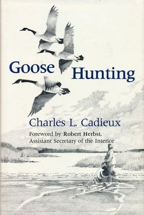 Item #70174] Goose Hunting. Charles L. Cadieux
