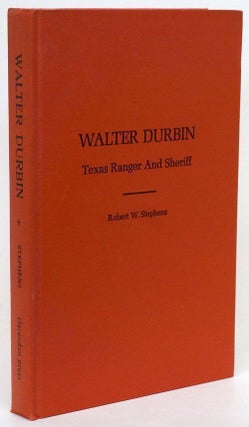 Item #70206] Walter Durbin Texas Ranger and Sheriff. Robert W. Stephens