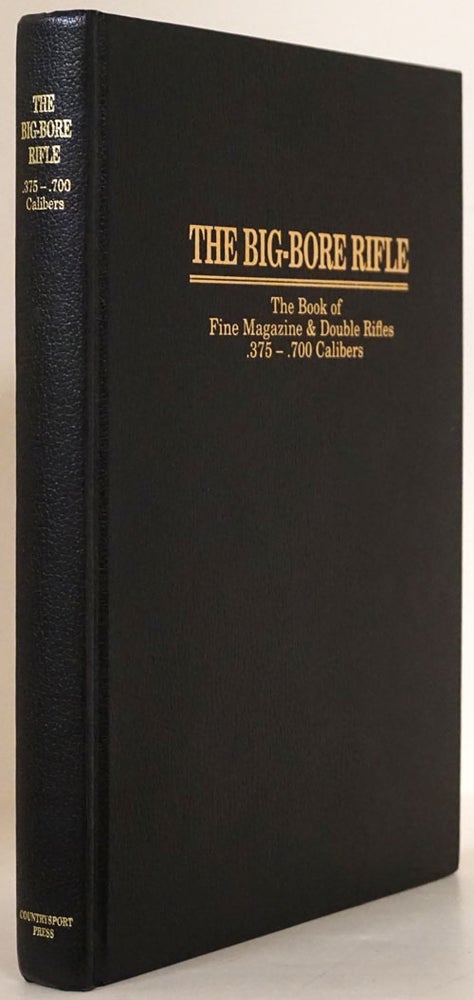 [Item #70213] The Big-Bore Rifle The Book of Fine Magazine and Double Rifles .375 - .700 Calibers. Michael McIntosh.