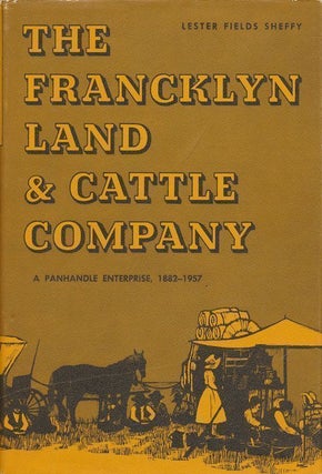 Item #70237] Francklyn Land and Cattle Company A Panhandle Enterprise, 1882-1957. Lester Fields...
