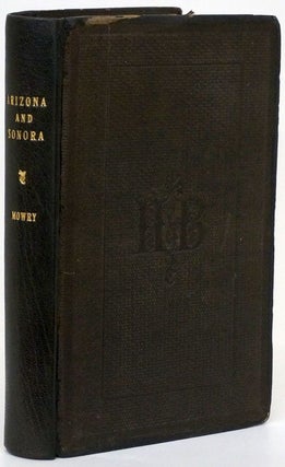 Item #70246] Arizona and Sonora: The Geography, History, and Resources of the Silver Region of...