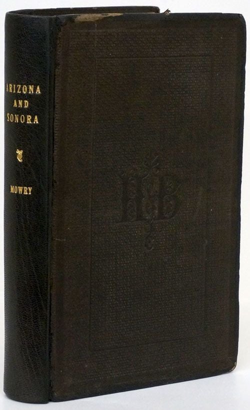 [Item #70246] Arizona and Sonora: The Geography, History, and Resources of the Silver Region of North America Third Edition, Revised and Enlarged. Sylvester Mowry.