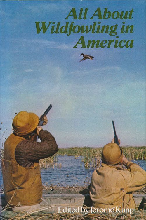 [Item #70264] All About Wildfowling in America. Jerome Knap.