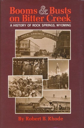 Item #70276] Booms & Busts on Bitter Creek A History of Rock Springs, Wyoming. Robert Bartlett