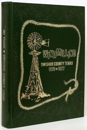 Item #70297] Windmilling: Swisher County Texas 1876-1977. Swisher County Historical Commission