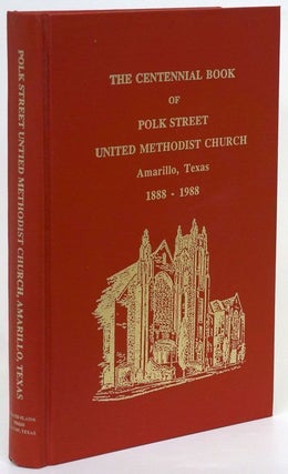 Item #70340] The Centennial Book of Polk Street United Methodist Church Amarillo, Texas...